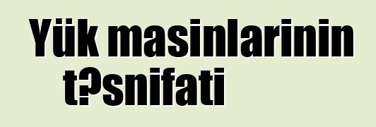 Yük maşınlarının təsnifatı