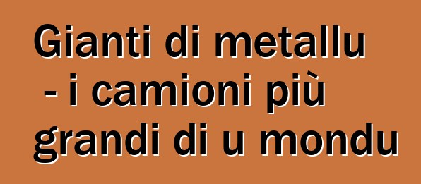 Gianti di metallu - i camioni più grandi di u mondu