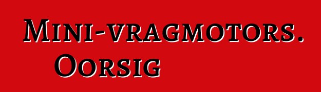 Mini-vragmotors. Oorsig