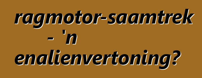 Vragmotor-saamtrek - 'n adrenalienvertoning?