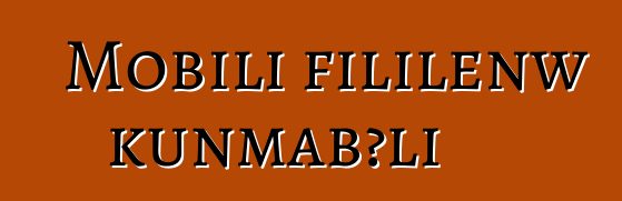Mobili fililenw kunmabɔli