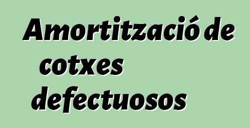 Amortització de cotxes defectuosos