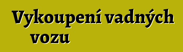 Vykoupení vadných vozů