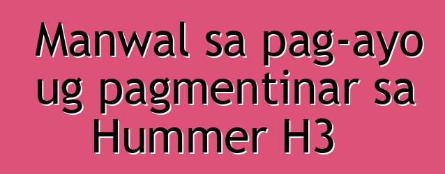 Manwal sa pag-ayo ug pagmentinar sa Hummer H3