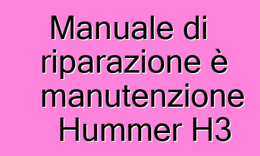 Manuale di riparazione è manutenzione Hummer H3