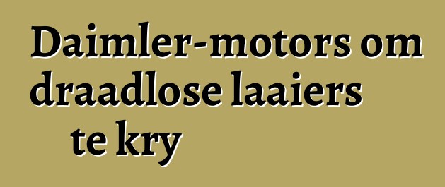 Daimler-motors om draadlose laaiers te kry