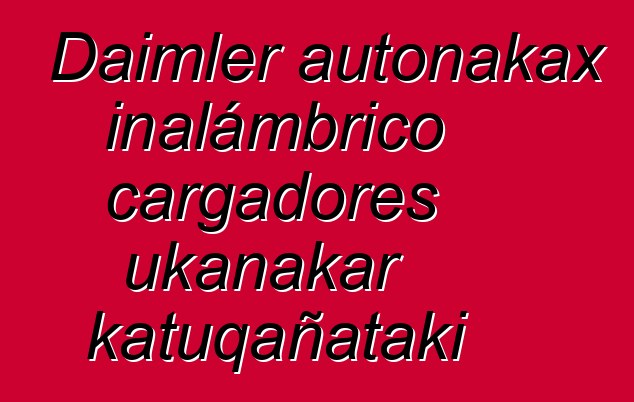 Daimler autonakax inalámbrico cargadores ukanakar katuqañataki