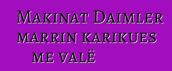 Makinat Daimler marrin karikues me valë