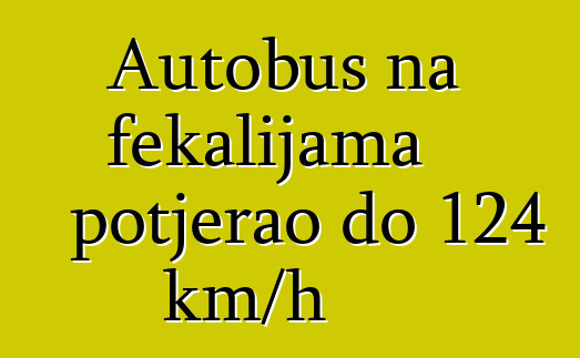 Autobus na fekalijama potjerao do 124 km/h