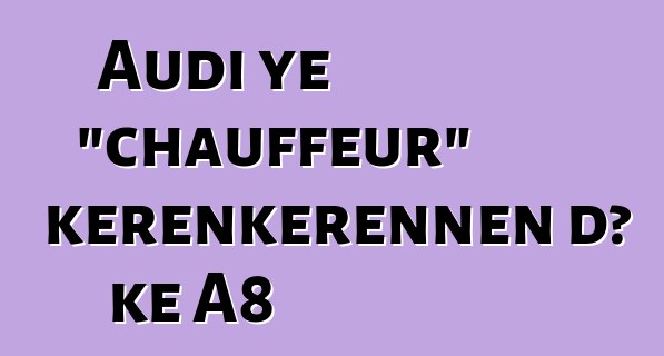 Audi ye "chauffeur" kɛrɛnkɛrɛnnen dɔ kɛ A8