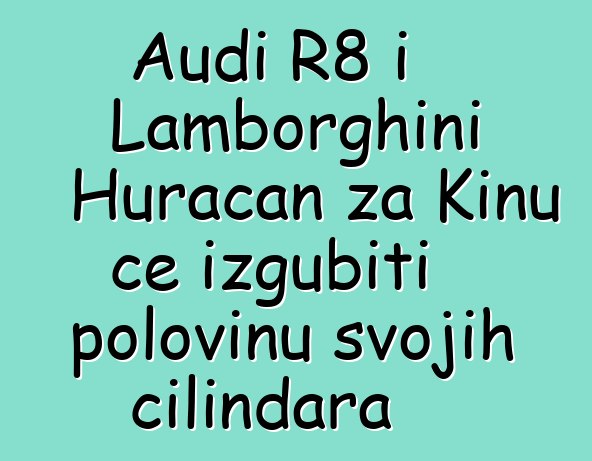 Audi R8 i Lamborghini Huracan za Kinu će izgubiti polovinu svojih cilindara