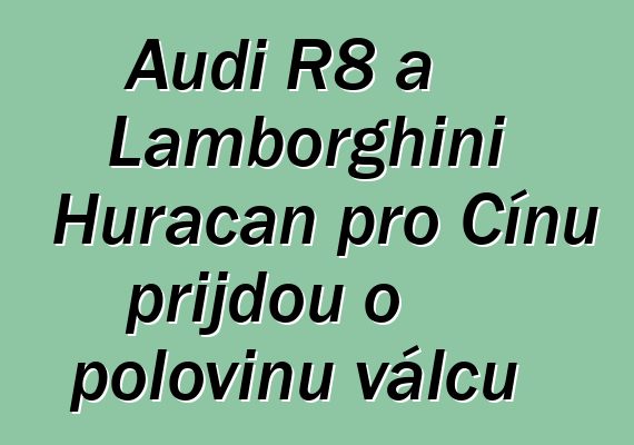 Audi R8 a Lamborghini Huracan pro Čínu přijdou o polovinu válců