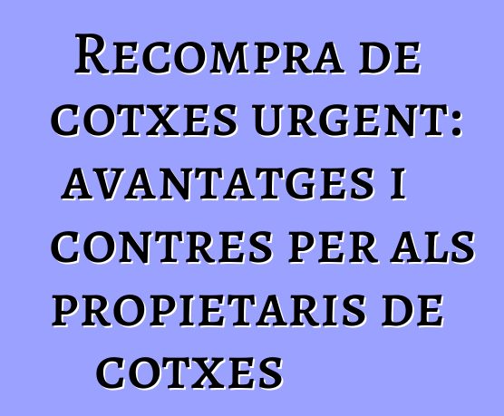 Recompra de cotxes urgent: avantatges i contres per als propietaris de cotxes