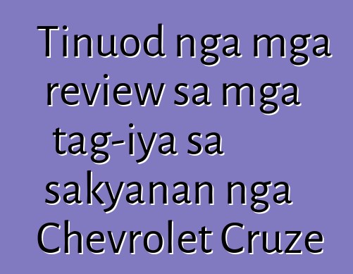 Tinuod nga mga review sa mga tag-iya sa sakyanan nga Chevrolet Cruze
