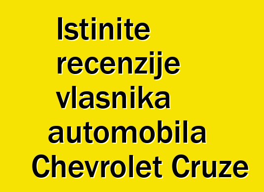 Istinite recenzije vlasnika automobila Chevrolet Cruze