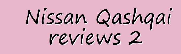 Nissan Qashqai reviews 2