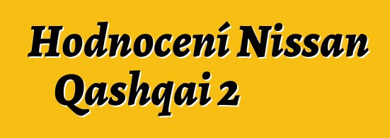 Hodnocení Nissan Qashqai 2