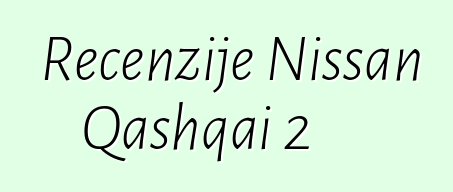 Recenzije Nissan Qashqai 2