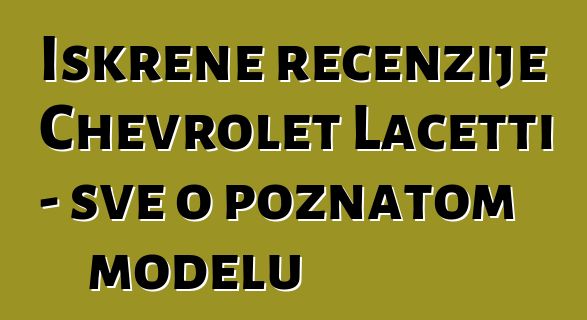 Iskrene recenzije Chevrolet Lacetti - sve o poznatom modelu