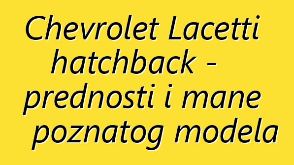 Chevrolet Lacetti hatchback - prednosti i mane poznatog modela