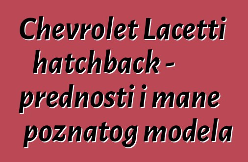 Chevrolet Lacetti hatchback - prednosti i mane poznatog modela