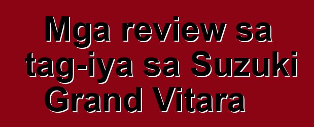 Mga review sa tag-iya sa Suzuki Grand Vitara