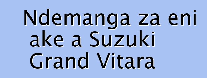 Ndemanga za eni ake a Suzuki Grand Vitara