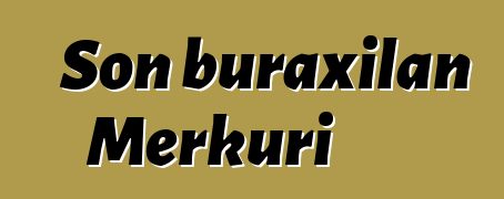 Son buraxılan Merkuri