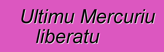 Ultimu Mercuriu liberatu