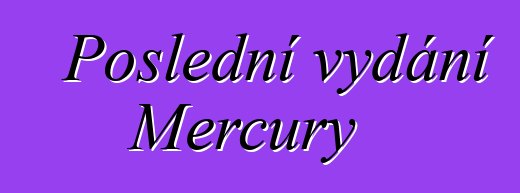 Poslední vydání Mercury