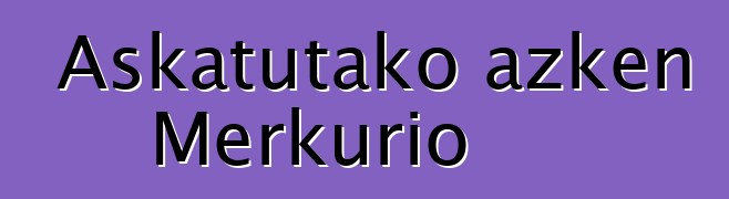 Askatutako azken Merkurio