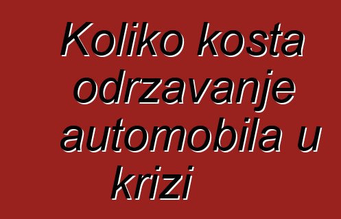 Koliko košta održavanje automobila u krizi