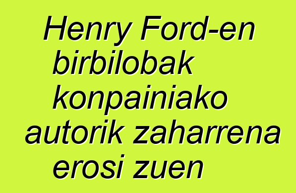 Henry Ford-en birbilobak konpainiako autorik zaharrena erosi zuen
