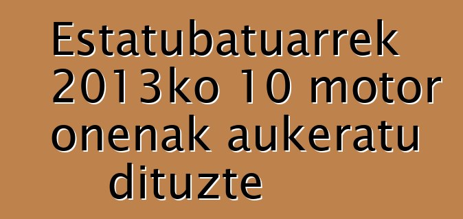 Estatubatuarrek 2013ko 10 motor onenak aukeratu dituzte