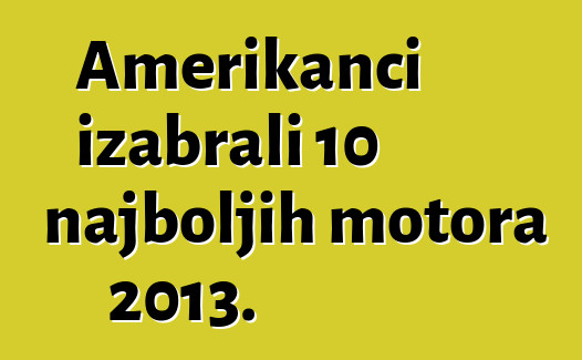 Amerikanci izabrali 10 najboljih motora 2013.