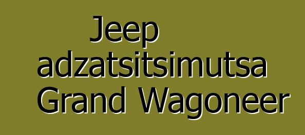 Jeep adzatsitsimutsa Grand Wagoneer