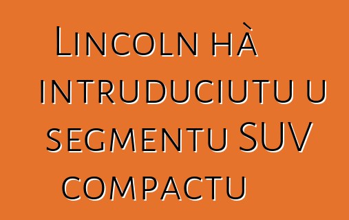 Lincoln hà intruduciutu u segmentu SUV compactu