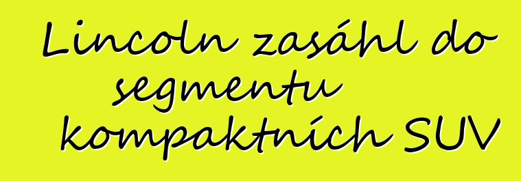 Lincoln zasáhl do segmentu kompaktních SUV