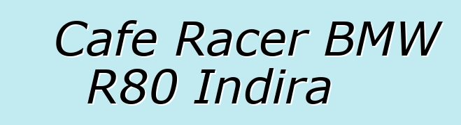 Cafe Racer BMW R80 Indira