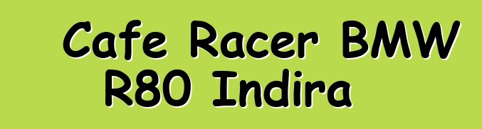 Cafe Racer BMW R80 Indira