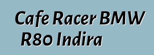 Cafe Racer BMW R80 Indira