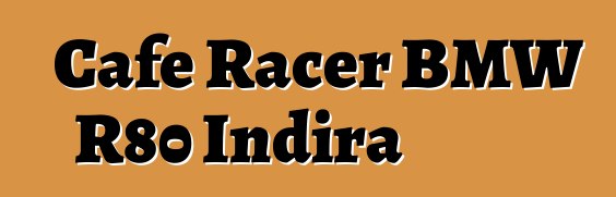 Cafe Racer BMW R80 Indira