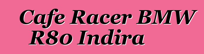 Cafe Racer BMW R80 Indira