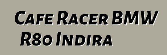 Cafe Racer BMW R80 Indira