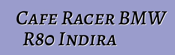 Cafe Racer BMW R80 Indira