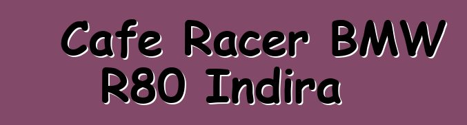 Cafe Racer BMW R80 Indira