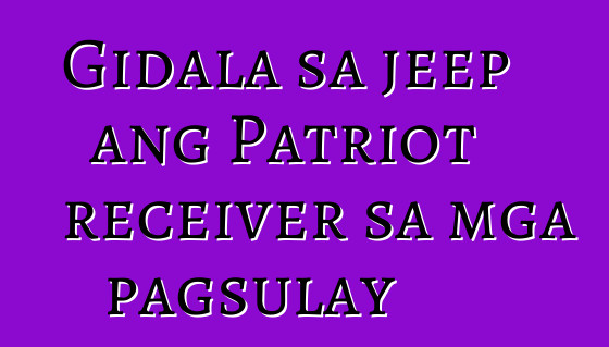 Gidala sa jeep ang Patriot receiver sa mga pagsulay