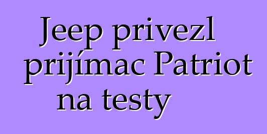 Jeep přivezl přijímač Patriot na testy