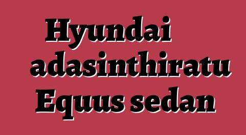 Hyundai adasinthiratu Equus sedan