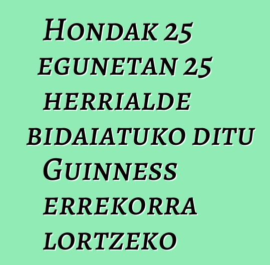 Hondak 25 egunetan 25 herrialde bidaiatuko ditu Guinness errekorra lortzeko